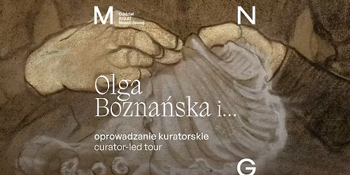Oprowadzanie kuratorskie po wystawie \u201eOlga Bozna\u0144ska i...\u201d