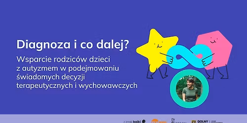 Diagnoza i co dalej? Wsparcie rodzic\u00f3w dzieci z autyzmem w podejmowaniu \u015bwiadomych decyzji terapeuty