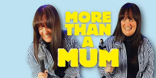 MORE THAN A MUM - Playhouse, Harlow