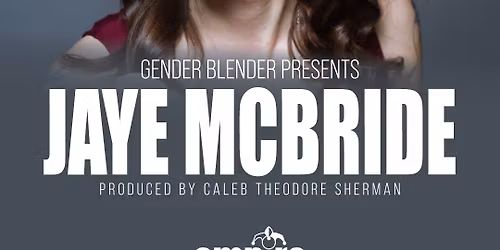 GENDER BLENDER PRESENTS: JAYE MCBRIDE at Empire Comedy Club