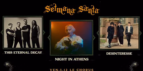 NIGHT IN ATHENS \u2020 THIS ETERNAL DECAY \u2020 DESINTERESSE @La Setmana Santa 2025