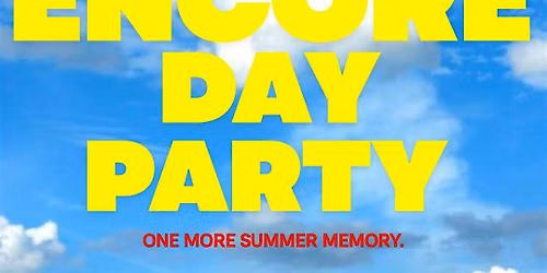 ENCORE DAY PARTY