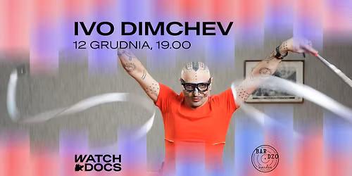IVO DIMCHEV | Warszawa | WATCH DOCS x BARdzo bardzo