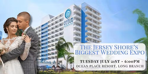 Jersey Shore's Biggest Wedding Expo of the Year - Ocean Place Resort & Spa