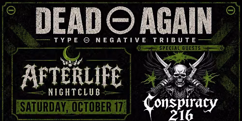 Saturday, October 17 \u2014 Dead \u2296 Again (Type O Negative Tribute) at Afterlife Live!