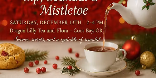 Once Upon a Tea Party: Sip, Scandal, and Mistletoe, Hosted by Dragon Lilly Tea and Flora