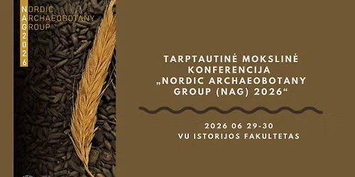Tarptautin\u0117 mokslin\u0117 konferencija \u201eNordic Archaeobotany Group (NAG) 2026\u201c