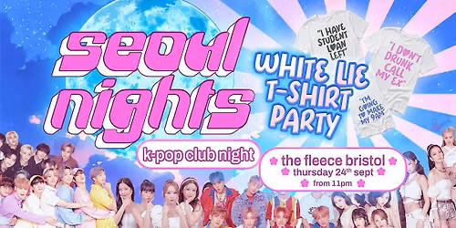 Seoul Nights K-Pop - White Lie T-Shirt Party at The Fleece, Bristol - Thu 24th Sep 2026