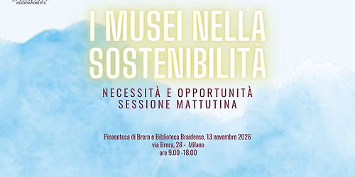 I Musei nella Sostenibilit\u00e0. Necessit\u00e0 e Opportunit\u00e0. | Sessione mattutina