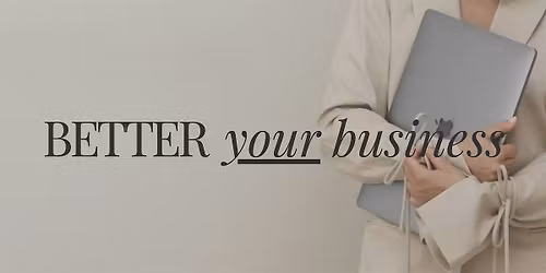 BETTER YOUR BUSINESS WORKSHOP