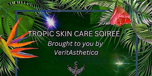 Tropic Skin Care Soiree by VeritAsthetica