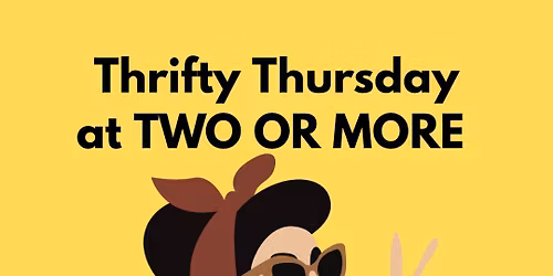 Thrifty Thursday at TWO OR MORE