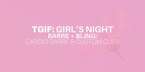 Girl's Night: Barre & Bling (Cardio Barre + Custom Clips and More)