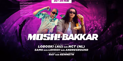 MOSH x BAKKAR: LOBOSKI (AU) b2b NCT (NL) | D3 | 30.05