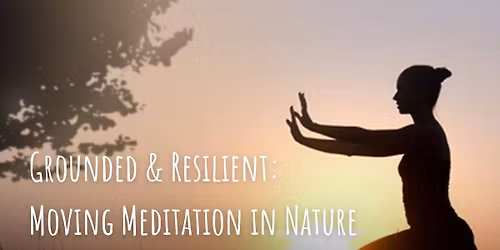 Grounded and Resilient: Moving Meditation in Nature