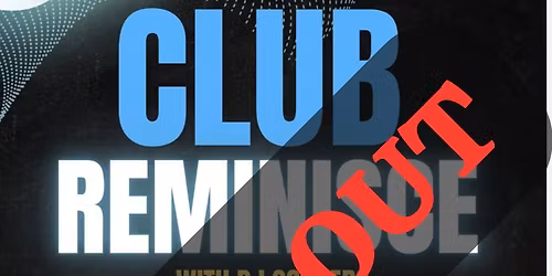 CLUB REMINISCE - “SOLD OUT”