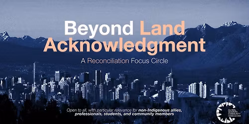 Beyond Land Acknowledgement: A Reconciliation Focus Circle