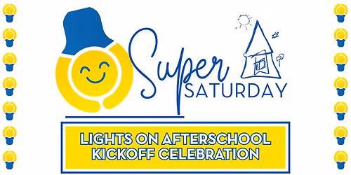 Super Saturday: Lights On Afterschool Kickoff Celebration