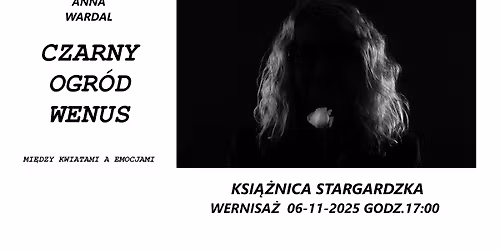 Wernisa\u017c wystawy Anny Wardal pt.: "Czarny Ogr\u00f3d Wenus"