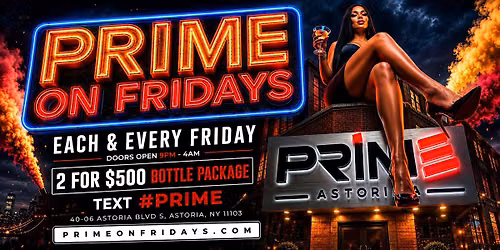 PRIME ASTORIA ON FRIDAYS, LADIES FREE @primeonfridays