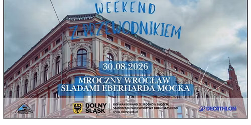 Weekend z przewodnikiem \u201eMroczny Wroc\u0142aw Marka Krajewskiego - \u015bladami Eberharda Mocka\u201d