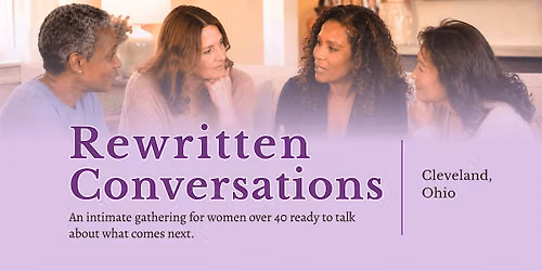 Rewritten Conversations Cleveland: For Women 40+ to Reflect & Reconnect
