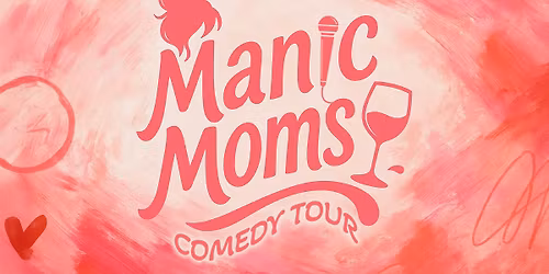 Manic Moms \u2013 Mommin\u2019 Ain\u2019t Easy Comedy Tour