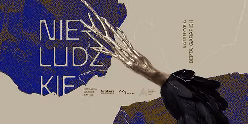 Katarzyna Depta-Garapich: NIE-LUDZKIE | 23.04-14.06.2026