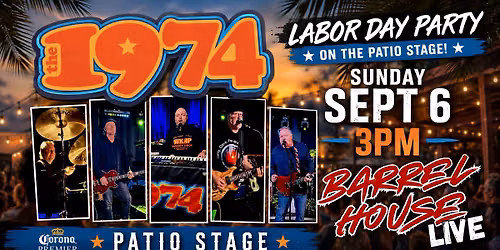 The 1974 at Barrel House Live! Labor Day Party on the Patio Stage! 