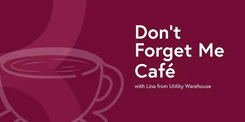 Don't Forget Me Caf\u00e9 with Lina from Utility Warehouse