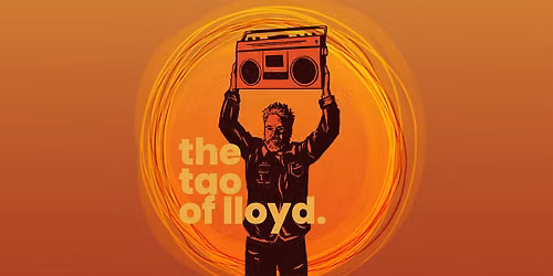 The Tao of Lloyd: Workshop Performance