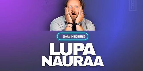 Sami Hedberg - Lupa Nauraa \/ Helsinki, Aleksanterin Teatteri
