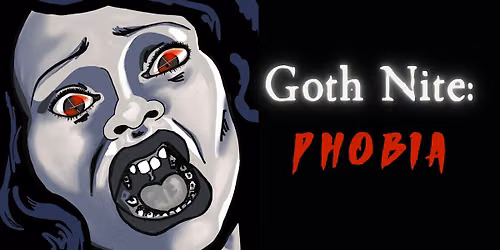 GOTH NITE: PHOBIA!