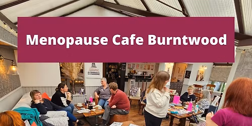 Menopause Cafe Burntwood, followed by GUEST SPEAKER