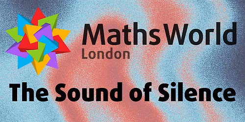 The Sound of Silence @ MathsWorld Lates