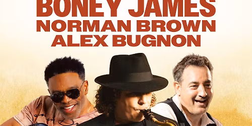 Boney James, Norman Brown & Alex Bugnon