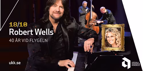 Robert Wells \u2013 40 \u00e5r vid flygeln \u2022 18\/10 \u2022 Uppsala Konsert & Kongress
