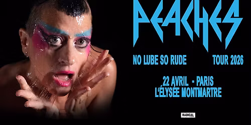 Peaches - No Lube So Rude Tour 2026 \u00b7 L'\u00c9lys\u00e9e Montmartre, Paris \u00b7 22.04.2026