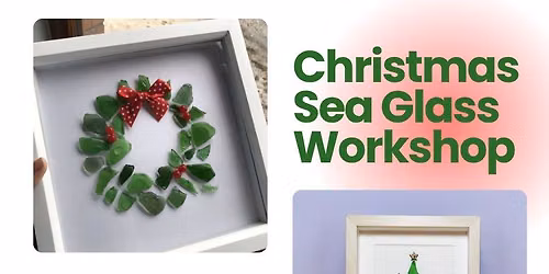 Christmas Sea Glass Workshop - Saturday December 12 @ 2:30pm