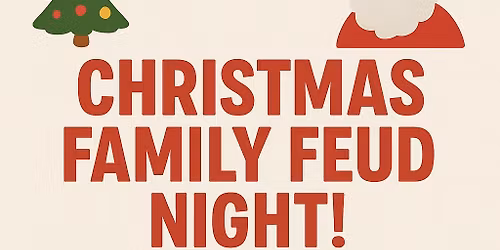 Christmas FAMILY FEUD! NOW DECEMBER 12th! A few slots left! Taking Reservations Now! Filling Fast!!
