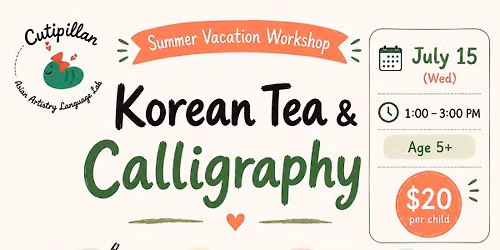 \u2600\ufe0f Summer Vacation Workshop \u2600\ufe0f Korean Tea & Calligraphy