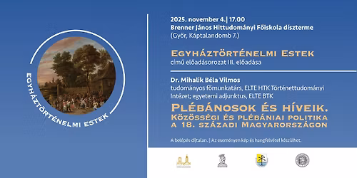 Egyh\u00e1zt\u00f6rt\u00e9nelmi Estek - Mihalik B\u00e9la Vilmos: Pl\u00e9b\u00e1nosok \u00e9s h\u00edveik c. el\u0151ad\u00e1s