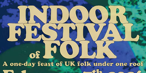 Indoor Festival of Folk 2026 - Cecil Sharp House, London - And WHAT a Line-up!!! 