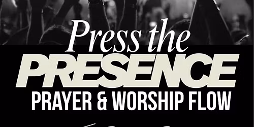 Press the Presence Prayer & Worship Flow @ THE REVIVAL ROOM