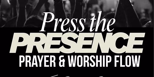 Press the Presence Prayer & Worship Flow @ THE REVIVAL ROOM