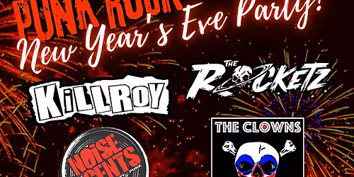 NEW YEAR'S EVE w\/Killroy, The Rocketz, Noise Agents, The Clowns