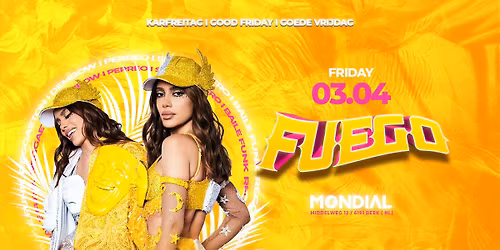 FUEGO - MONDIAL - FR 03.04 [KARFREITAG - GOOD FRIDAY - GOEDE VRIJDAG]