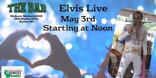 Elvis Live Starting at Noon - get here early to grab a great seat!