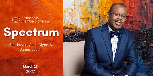Indpls Chamber Orchestra - Spectrum - Beethoven, Anna Clyne, James Lee III at Howard L. Schrott Center for the Arts