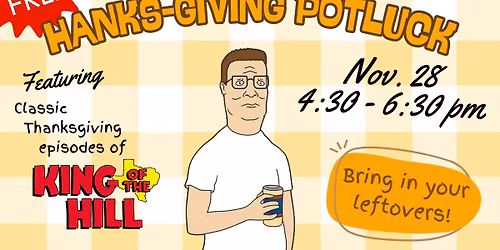 HANKS-GIVING King of the Hill Potluck \u2014 FREE!